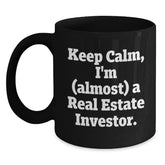 Funny Real Estate Investor Gifts for Men, Women, Friends - Black Coffee Mug with Quote 'Keep Calm, I'm (almost) A Real Estate Investor.' - Birthday Unique Gifts from Family - Main